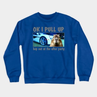 Ok I Pull Up Capybara Meme After Party Rap Song Funny LOL Comedy Design Crewneck Sweatshirt